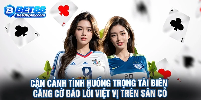 Cận cảnh tình huống trọng tài biên căng cờ báo lỗi việt vị trên sân cỏ