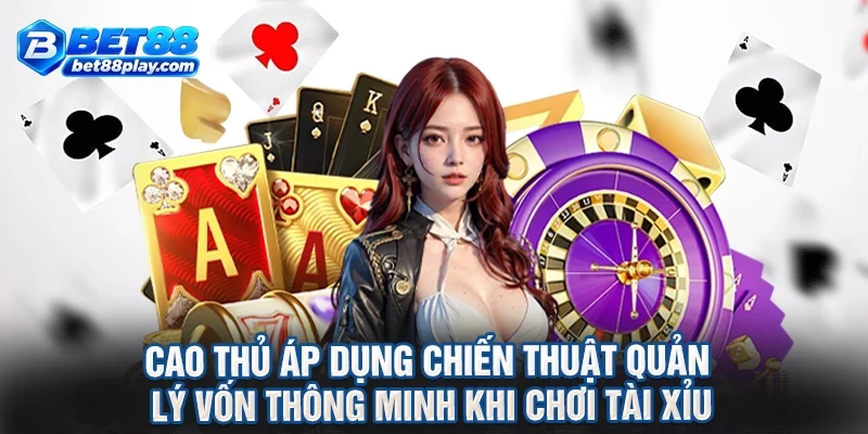 Cao thủ áp dụng chiến thuật quản lý vốn thông minh khi chơi tài xỉu