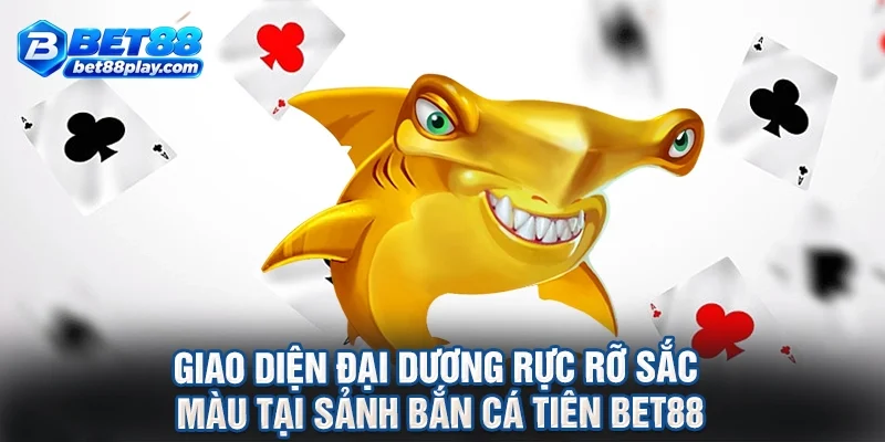 Giao diện đại dương rực rỡ sắc màu tại sảnh bắn cá tiên BET88