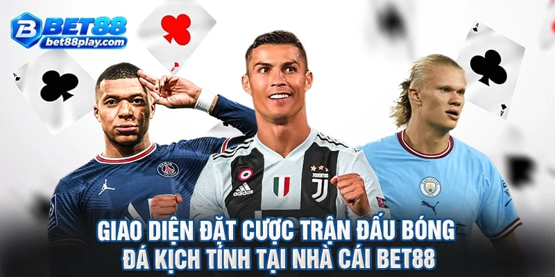 Giao diện đặt cược trận đấu bóng đá kịch tính tại nhà cái BET88