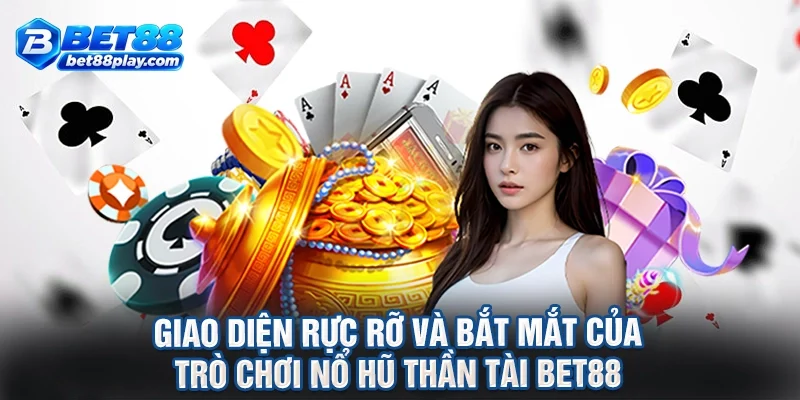 Giao diện rực rỡ và bắt mắt của trò chơi nổ hũ thần tài BET88