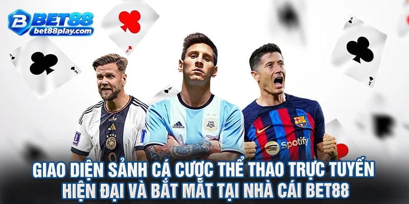 Giao diện sảnh cá cược thể thao trực tuyến hiện đại và bắt mắt tại nhà cái BET88