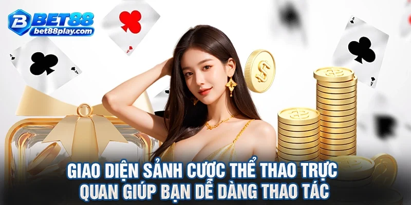 Giao diện sảnh cược thể thao trực quan giúp bạn dễ dàng thao tác