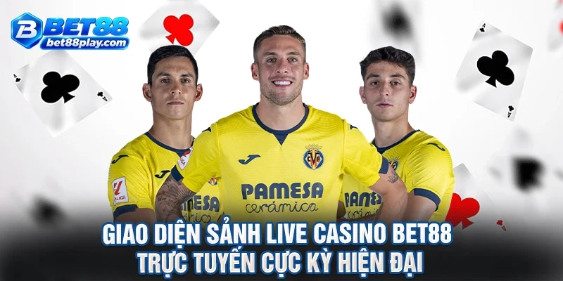 Giao diện sảnh live casino BET88 trực tuyến cực kỳ hiện đại