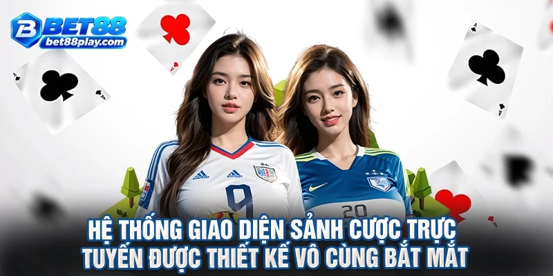 Hệ thống giao diện sảnh cược trực tuyến được thiết kế vô cùng bắt mắt