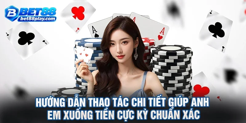Hướng dẫn thao tác chi tiết giúp anh em xuống tiền cực kỳ chuẩn xác