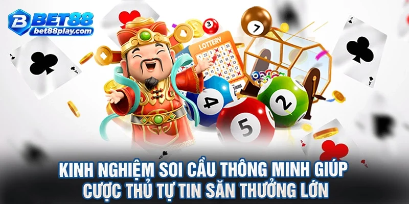 Kinh nghiệm soi cầu thông minh giúp cược thủ tự tin săn thưởng lớn