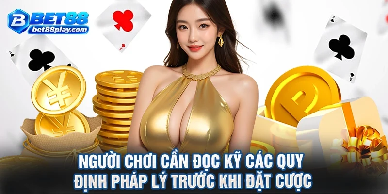 Người chơi cần đọc kỹ các quy định pháp lý trước khi đặt cược