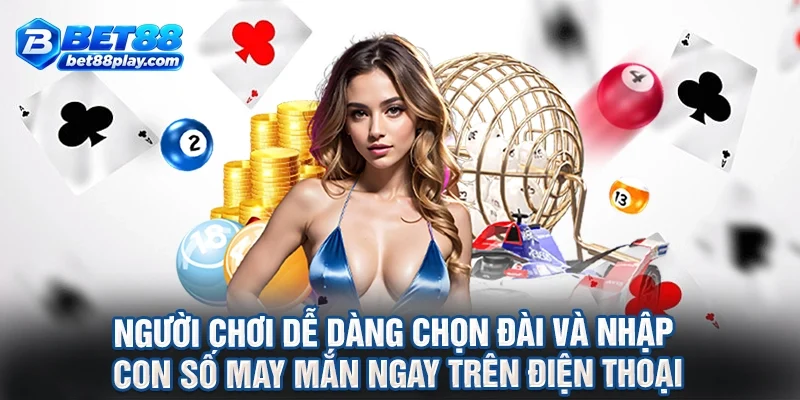Người chơi dễ dàng chọn đài và nhập con số may mắn ngay trên điện thoại
