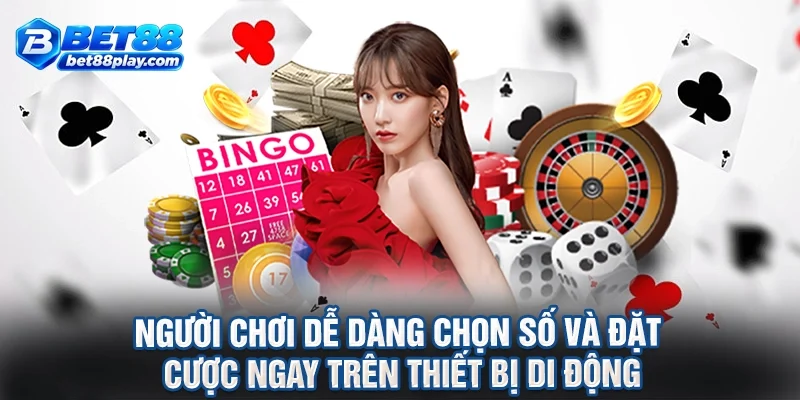 Người chơi dễ dàng chọn số và đặt cược ngay trên thiết bị di động