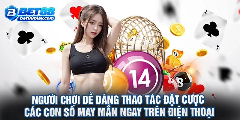 Người chơi dễ dàng thao tác đặt cược các con số may mắn ngay trên điện thoại