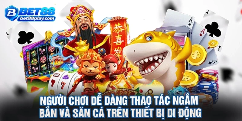 Người chơi dễ dàng thao tác ngắm bắn và săn cá trên thiết bị di động