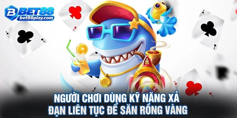 Người chơi dùng kỹ năng xả đạn liên tục để săn rồng vàng