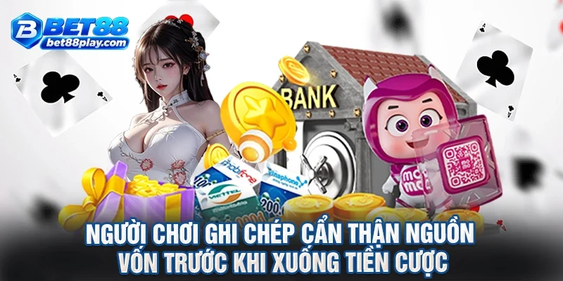 Người chơi ghi chép cẩn thận nguồn vốn trước khi xuống tiền cược
