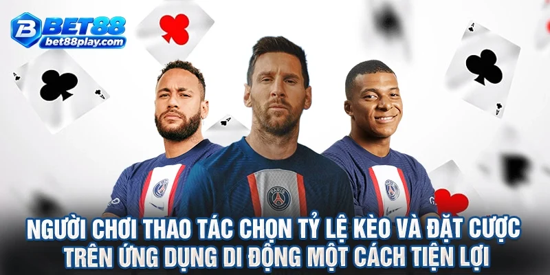 Người chơi thao tác chọn tỷ lệ kèo và đặt cược trên ứng dụng di động một cách tiện lợi