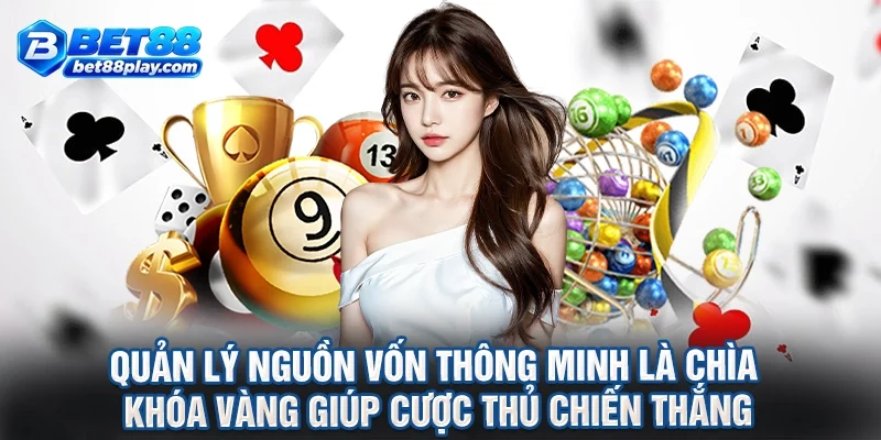 Quản lý nguồn vốn thông minh là chìa khóa vàng giúp cược thủ chiến thắng
